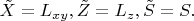 $\tilde X=L_{xy}, \tilde Z=L_z, \tilde S=S.$