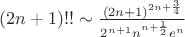 $(2n+1)!!\sim\frac{(2n+1)^{2n+\frac{3}{4}}}{2^{n+1}n^{n+\frac{1}{2}}e^n}$ $(2n+1)!!\sim\frac{(2n+1)^{2n+\frac{3}{4}}}{2^{n+1}n^{n+\frac{1}{2}}e^n}$