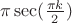 $\pi\sec(\frac {\pi k} 2)$