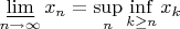 $\varliminf\limits_{n\to \infty}x_n=\sup\limits_{n}\inf\limits_{k\geq n}{x_k}$
