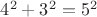 $4^2+3^2=5^2$
