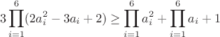 $$3\prod_{i=1}^6(2a_i^2-3a_i+2)\geq\prod_{i=1}^6a_i^2+\prod_{i=1}^6a_i+1$$