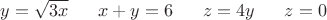 $y=\sqrt{3x}\;\;\;\;\;\;x+y=6\;\;\;\;\;\;z=4y\;\;\;\;\;\;z=0$