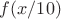 $f(x/10)$