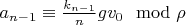 $a_{n-1} \equiv \frac{k_{n-1}}{n} g v_0 \mod \rho$