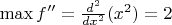 $\max f''=\frac{d^2}{dx^2}(x^2)=2$