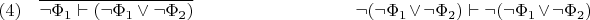 $(4)\hspace{10pt}\overline{\neg\Phi_1\vdash(\neg\Phi_1\vee\neg\Phi_2)}\hspace{90pt} \neg(\neg\Phi_1\vee\neg\Phi_2)\vdash\neg(\neg\Phi_1\vee\neg\Phi_2)$