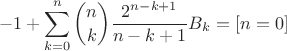 $$ -1 + \sum_{k=0}^n \binom{n}{k} \frac{2^{n-k+1}}{n-k+1}B_{k} = [n=0] $$