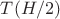 $T(H/2)$