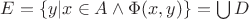 $E=\{y|x\in A\wedge\Phi(x,y)\}=\bigcup D$