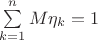 $\sum \limits_{k=1}^{n}M\eta_k=1$