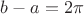 $b-a=2\pi$