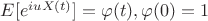 $E[e^{iuX(t)}] = \varphi(t), \varphi(0) = 1$