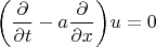 $$\biggl(\dfrac{\partial}{\partial t}-a\dfrac{\partial}{\partial x}\biggr)u=0$$