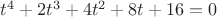 $t^4 + 2t^3 + 4t^2 + 8t + 16 = 0$ $t^4 + 2t^3 + 4t^2 + 8t + 16 = 0$