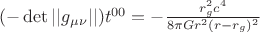 $(-\det||g_{\mu\nu}||)t^{00}=-\frac{r_g^2c^4} {8{\pi}Gr^2(r-r_g)^2}$