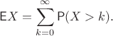 $$\mathsf EX=\sum_{k=0}^{\infty} \mathsf P(X>k).$$