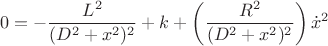 $$0 = -\frac{L^2}{(D^2+x^2)^2}+k+\left(\frac{R^2}{(D^2+x^2)^2}\right)\dot x^2$$