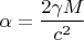 $$\alpha =\frac{2\gamma M}{c^{2} } $$