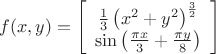 $$ f(x,y)=\left[ \begin{array}{ccc} \frac 1 3 \left ( {x^2} + {y^2} \right )^\frac 3 2  \\ \sin\left(\frac {\pi x} 3 + \frac {\pi y} 8\right) \end{array} \right] $$