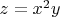 $z=x^2y$