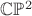$\mathbb C\mathbb P^2$