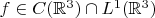 $f\in C(\mathbb{R}^3)\cap L^1(\mathbb{R}^3)$