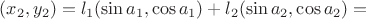 $(x_2,y_2) = l_1( \sin a_1,\cos a_1)+l_2( \sin a_2,\cos a_2)=$