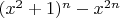 $(x^2+1 )^n-x^{2 n}$