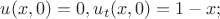 $u(x,0)=0, u_t (x,0)=1-x;$