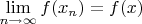 $\lim\limits_{n\to\infty}f(x_n)=f(x)$