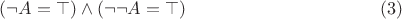 $$(\neg A=\top) \wedge (\neg \neg A= \top)\eqno (3)$$