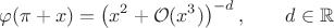 $$ \varphi(\pi + x) = \left(x^2 + \mathcal{O}(x^3)\right)^{-d}, \qquad d \in \mathbb{R} $$