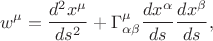 $$
w^{\mu} = \frac{ d^2 x^{\mu} }{ds^2} + \Gamma^{\mu}_{\alpha \beta} \frac{dx^{\alpha}}{ds}  \frac{dx^{\beta}}{ds},
$$