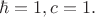 $\hbar=1, c=1.$ $\hbar=1, c=1.$