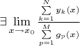$\exists \lim\limits_{x \to x_0}\frac{\sum\limits_{k=1}^{N} y_k(x)}{\sum\limits_{p=1}^{M} g_p(x)}$