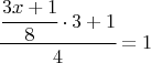 $\cfrac{\cfrac{3x+1}{8}\cdot 3+1}{4}=1$