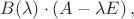 $B(\lambda)\cdot(A-\lambda E)\,,$