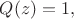 $Q(z)=1,$