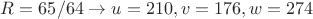 $R=65/64 \to u=210,v=176,w=274$