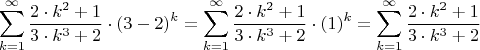 $$\sum\limits_{k=1}^{\infty}\dfrac{2\cdot k^2 + 1}{3\cdot k^3 +2}\cdot (3-2)^k=\sum\limits_{k=1}^{\infty}\dfrac{2\cdot k^2 + 1}{3\cdot k^3 +2}\cdot (1)^k=\sum\limits_{k=1}^{\infty}\dfrac{2\cdot k^2 + 1}{3\cdot k^3 +2}$$
