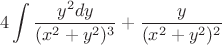 $$4 \int{ \frac {y^2{dy}} {{(x^2 + y^2)^3}}+{ \frac {y} {{(x^2 + y^2)^2}}$$
