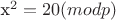 x^2 = 20 (mod p)