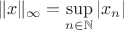 $$\lVert x \rVert_{\infty}=\sup \limits_{n\in \mathbb{N}}|x_n|$$