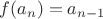 $f(a_n)=a_{n-1}$