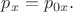 $p_x=p_{0x}.$