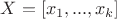 $X=[x_1,...,x_k]$