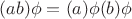 $(ab)\phi = (a)\phi (b)\phi$