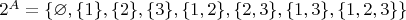 $2^A=\{\varnothing,\{1\},\{2\},\{3\},\{1,2\},\{2,3\},\{1,3\},\{1,2,3\}\}$
