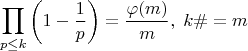 $$\prod\limits_{p\le k} \left (1-\frac{1}{p}\right ) = \frac{\varphi(m)}{m},\;k\#=m$$